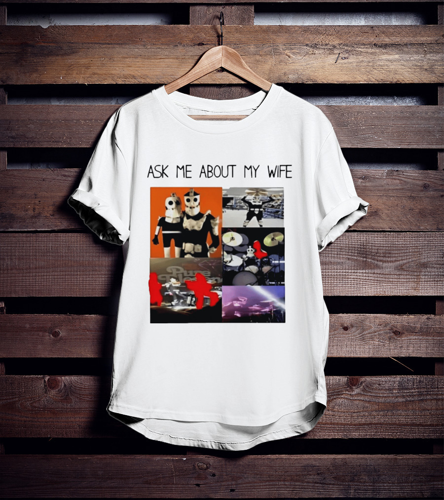Ask Me About My Wife I Love Havve Hogan Robot Drummers T-Shirt