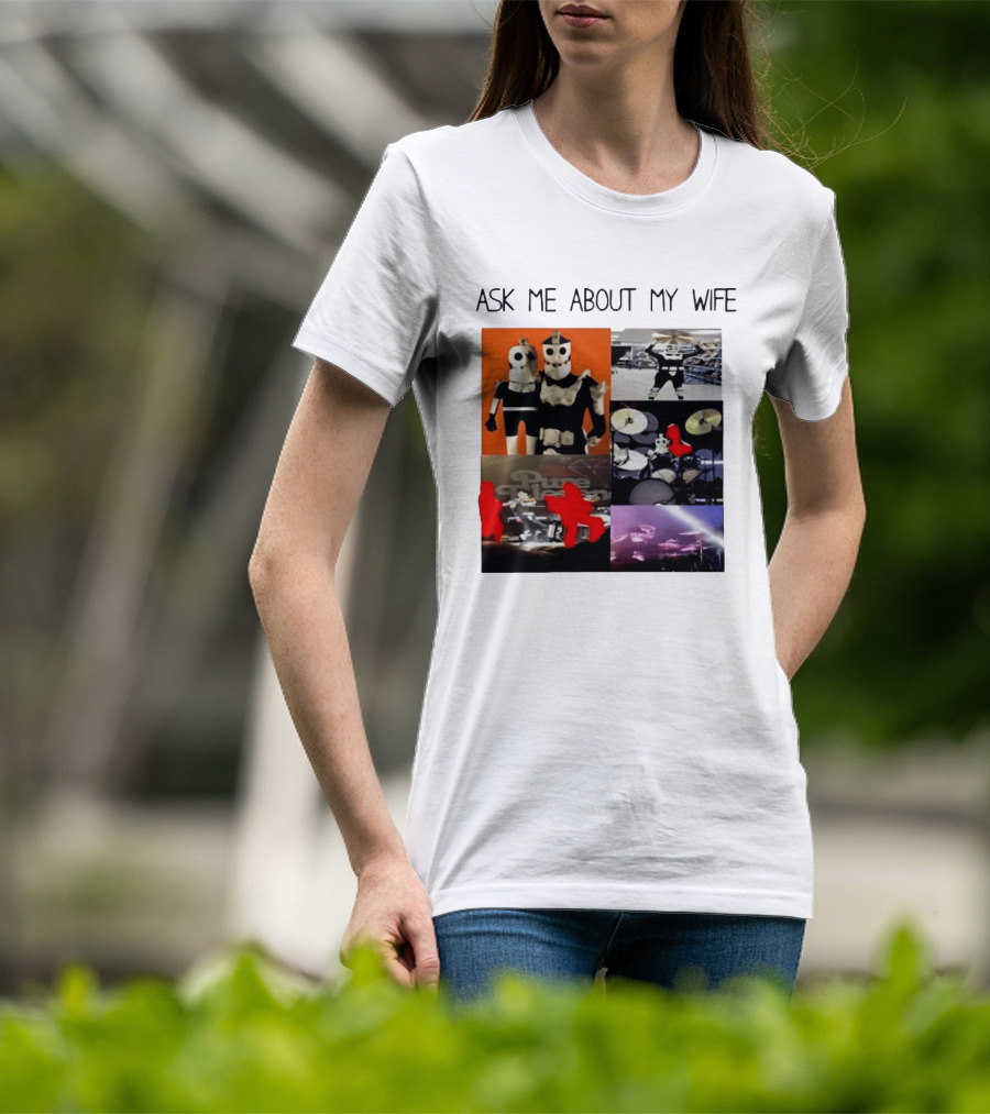 Ask Me About My Wife I Love Havve Hogan Robot Drummers T-Shirt