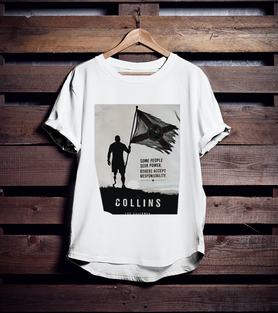 Collins 2026 For Governor Some People Seek Power Others Accept Responsibility Florida's Future T-Shirt
