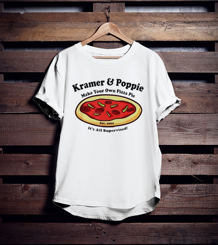 Kramer & Poppie Make Your Own Pizza Pie Est. 1994 It's All Supervised T-Shirt