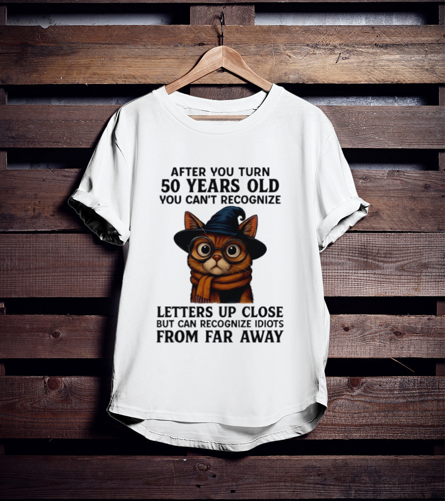 After You Turn 50 Years Old Cat Glasses Recognize Idiots From Far Away T-Shirt