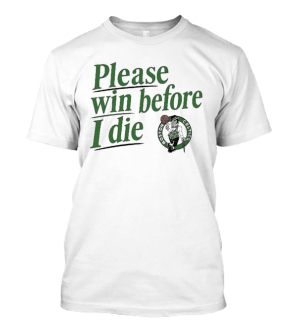 Boston Celtics Please Win Before I Die T-Shirt