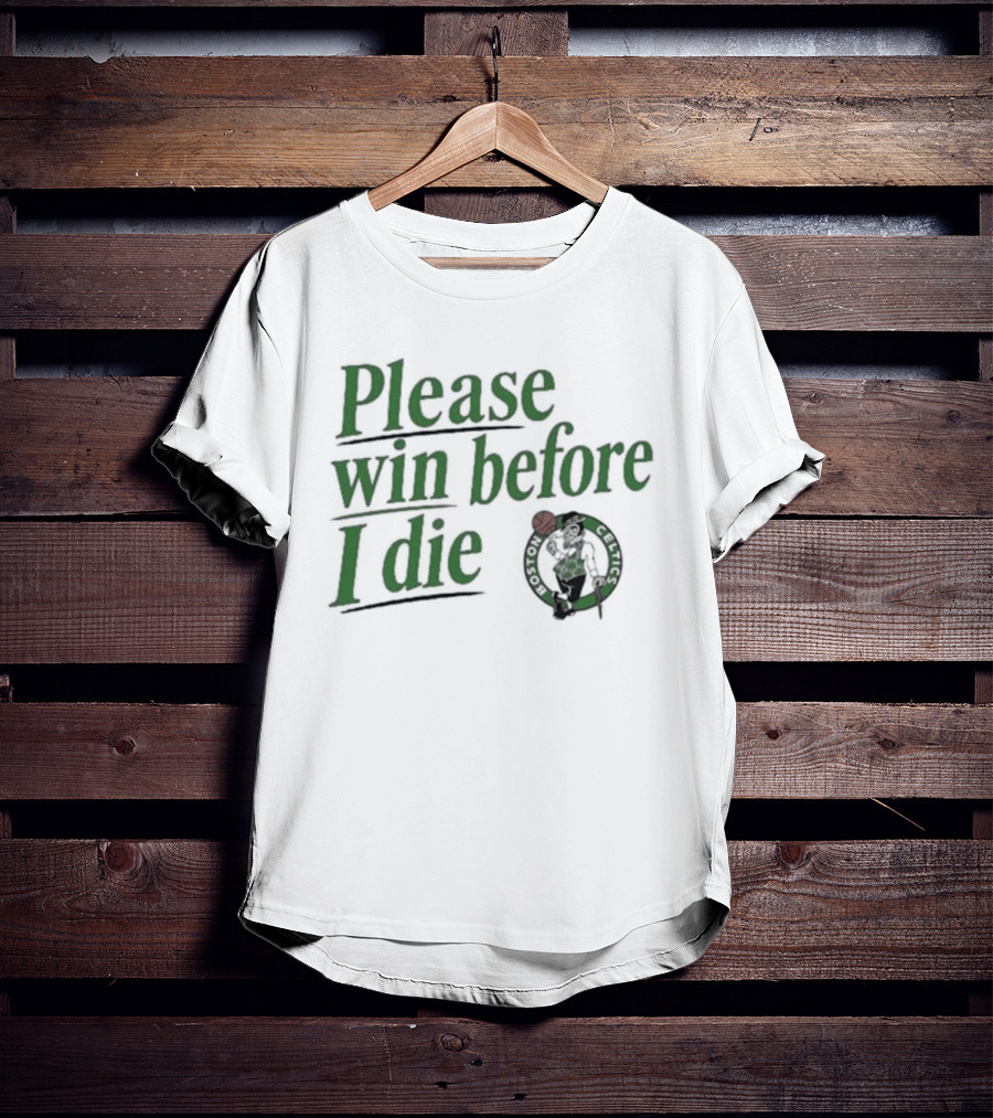Boston Celtics Please Win Before I Die T-Shirt