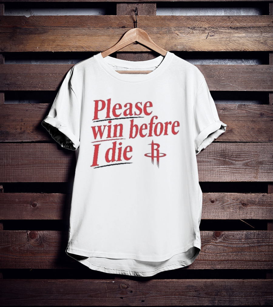 Houston Rockets Please Win Before I Die Fan T-Shirt