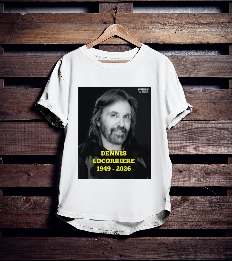 Dennis Locorriere 1949 2026 We Grew Up In The 80s T-Shirt