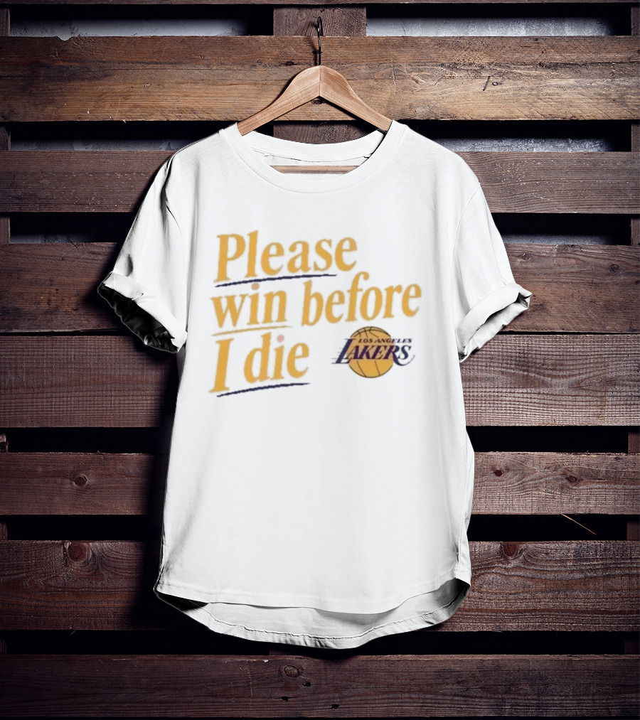 Please Win Before I Die Los Angeles Lakers T-Shirt