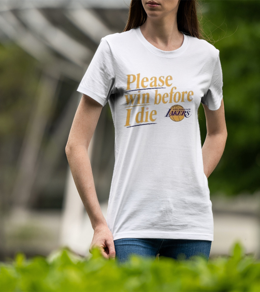 Please Win Before I Die Los Angeles Lakers T-Shirt