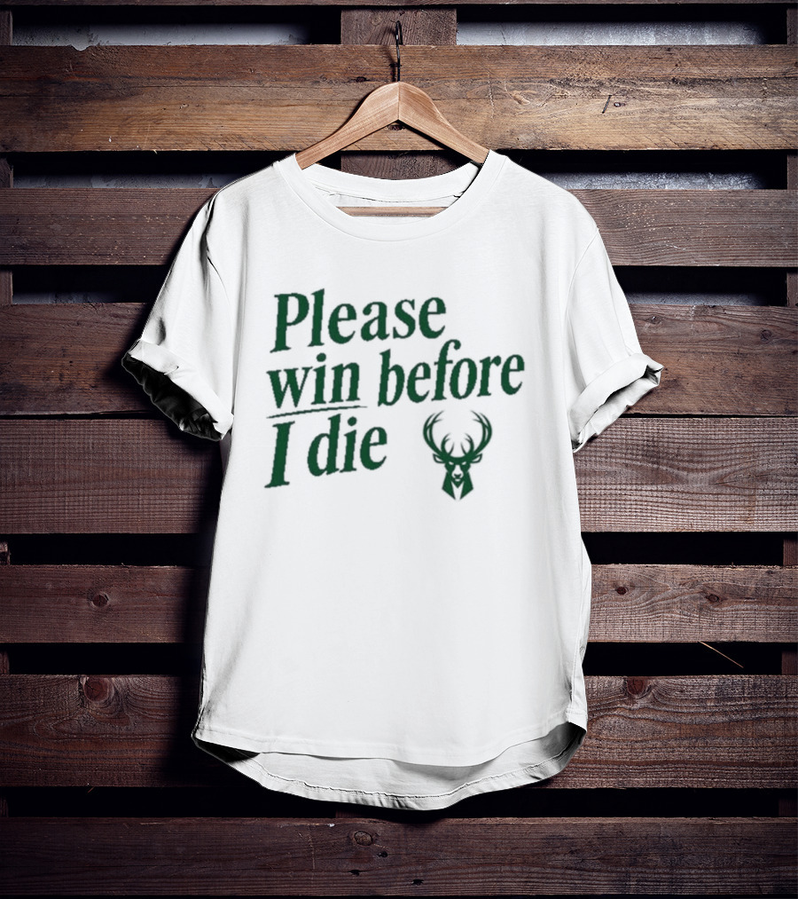 Please Win Before I Die Milwaukee Bucks T-Shirt