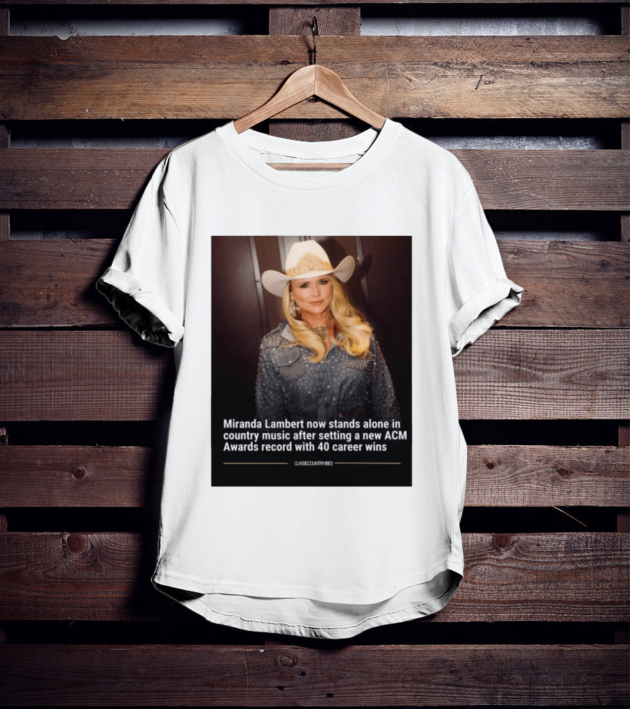 Miranda Lambert Stands Alone In Country Music With ACM Awards Record 40 Career Wins T-Shirt