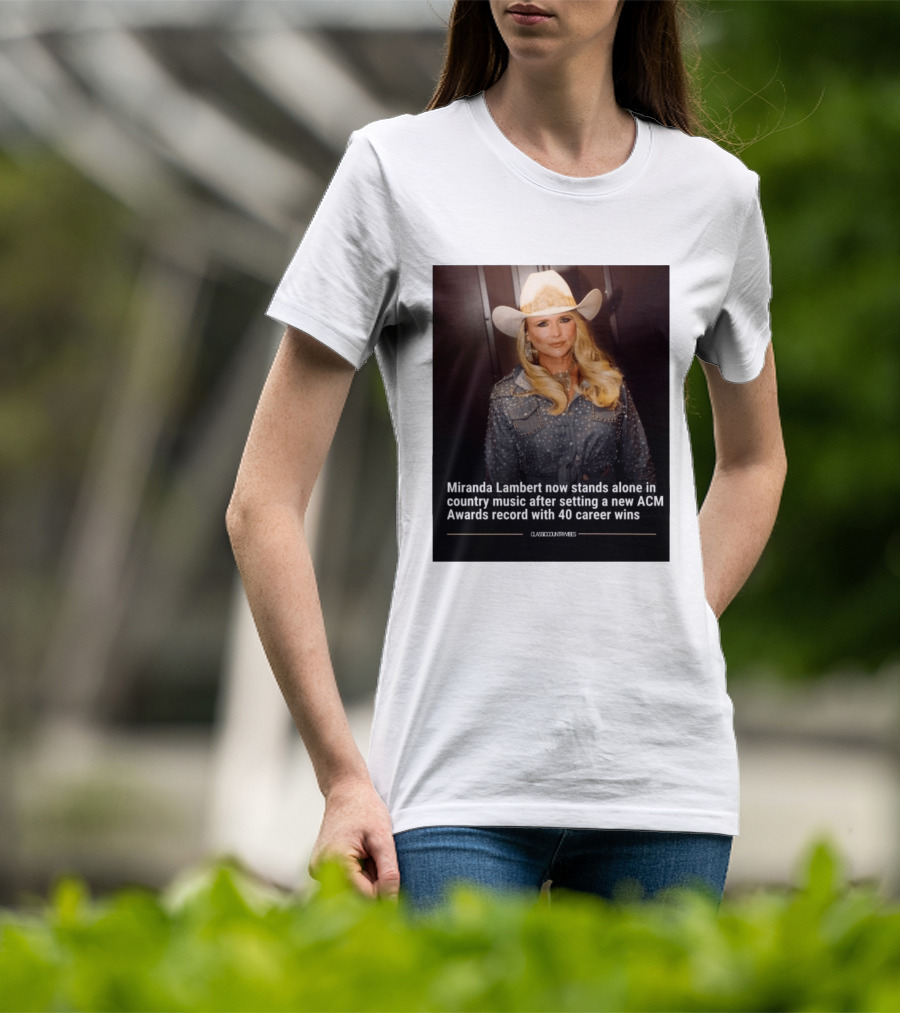 Miranda Lambert Stands Alone In Country Music With ACM Awards Record 40 Career Wins T-Shirt