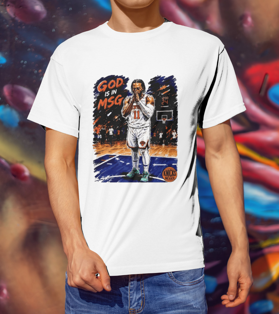 God Is In MSG New York Knicks Jalen Brunson Number 11 Knicks Mexico Basketball T-Shirt