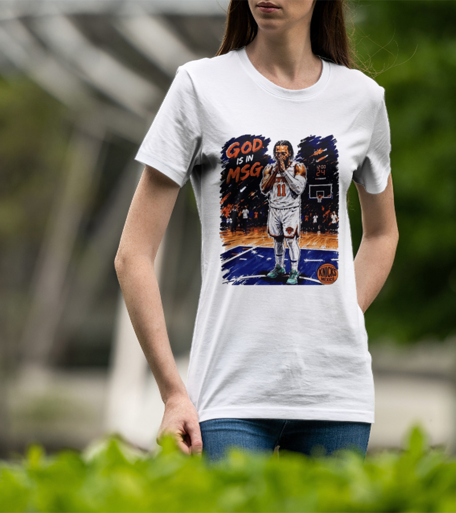 God Is In MSG New York Knicks Jalen Brunson Number 11 Knicks Mexico Basketball T-Shirt