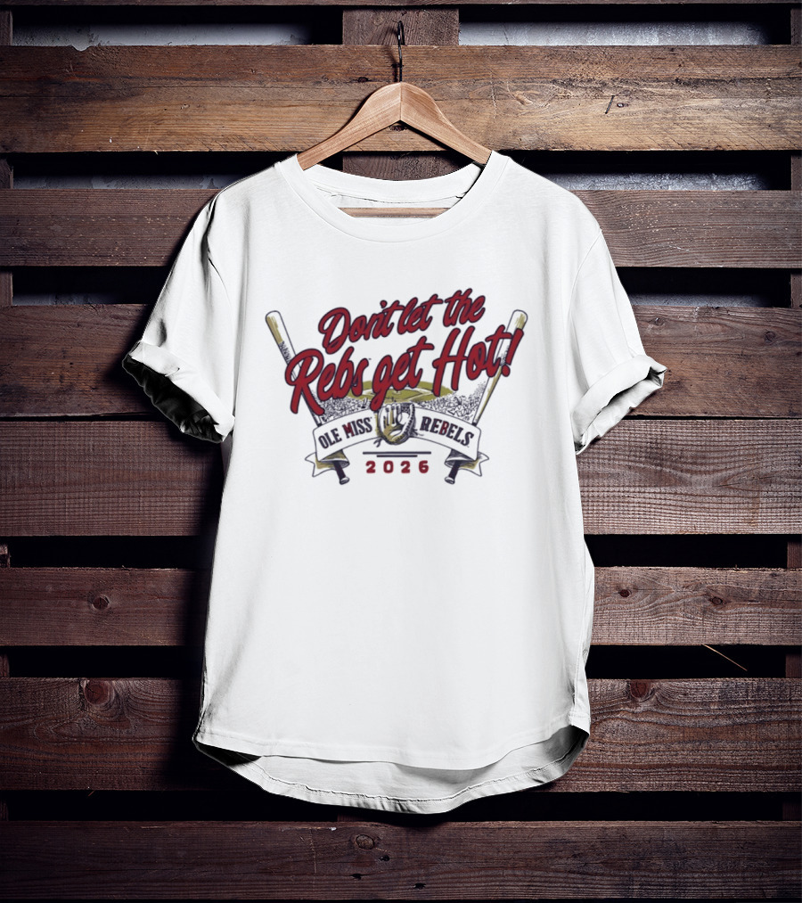 Ole Miss Rebels Baseball 2026 Don't Let The Rebs Get Hot T-Shirt
