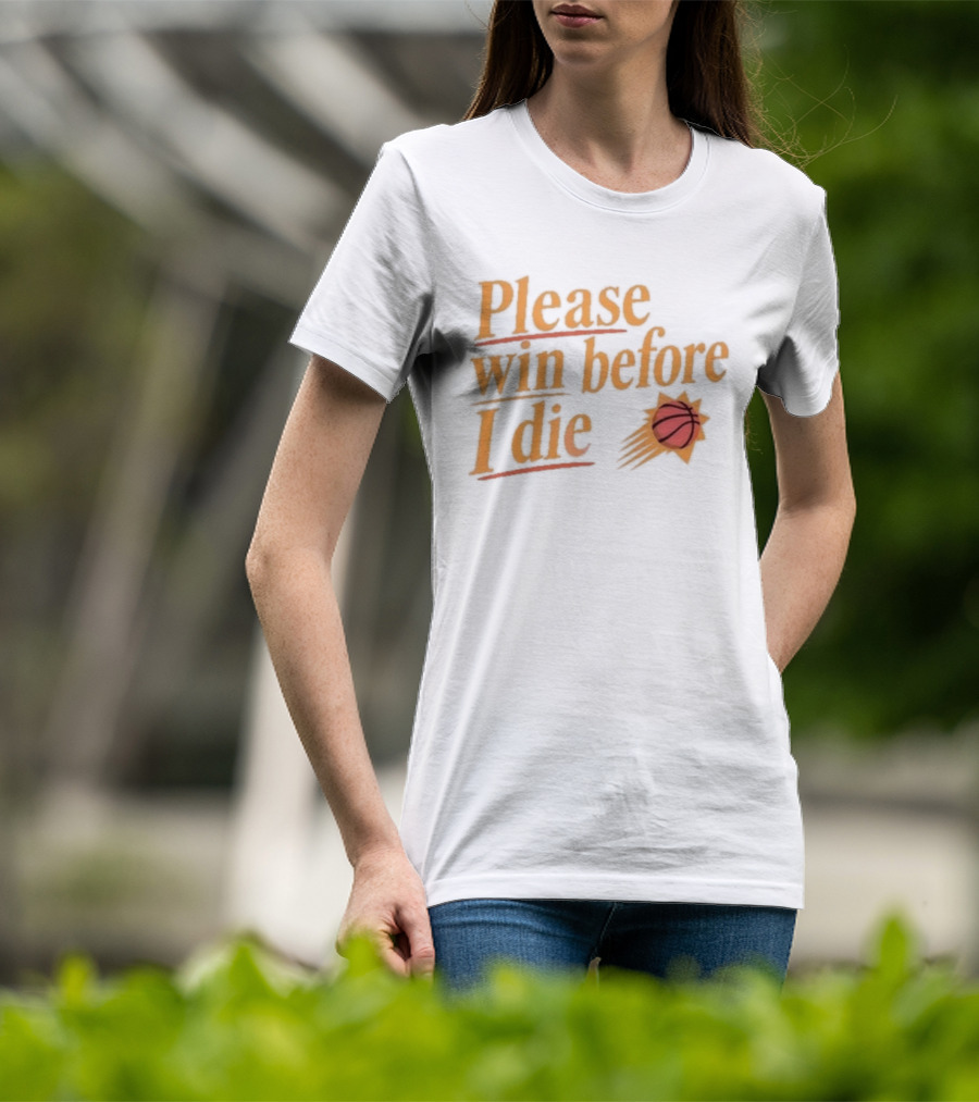 Phoenix Suns Please Win Before I Die Basketball T-Shirt