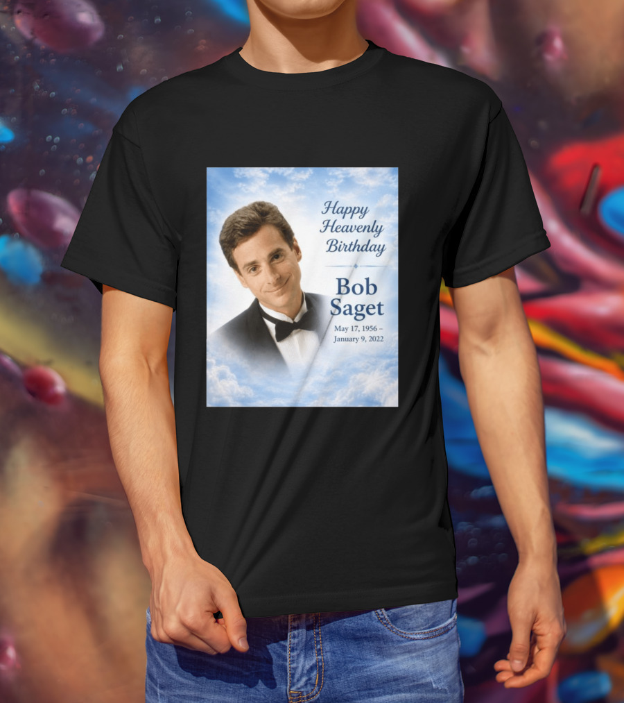 Happy Heavenly Birthday Bob Saget Commemoration May 17 1956 To January 9 2022 T-Shirt