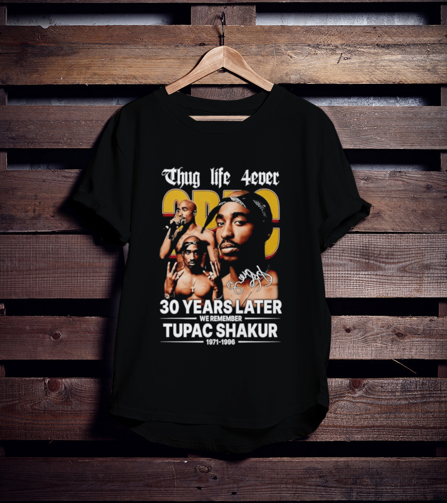 Thug Life 4ever 30 Years Later We Remember 2Pac 1971 1996 T-Shirt