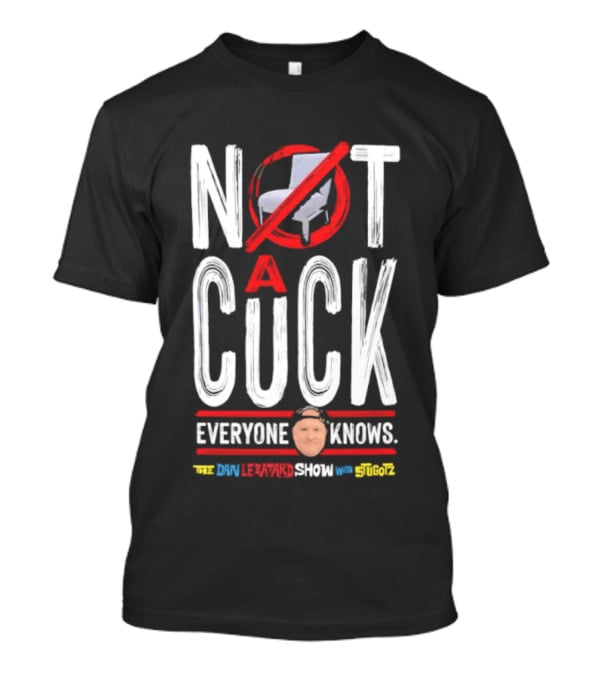 Not A Cuck Everyone Knows The Dan Le Batard Show With Stugotz T-Shirt