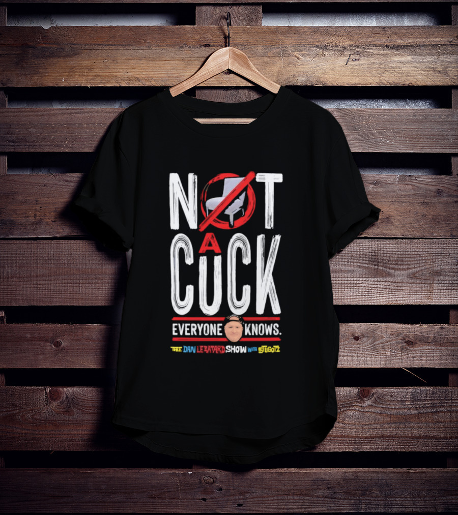 Not A Cuck Everyone Knows The Dan Le Batard Show With Stugotz T-Shirt