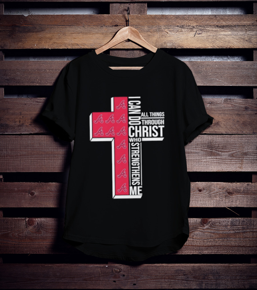 Atlanta Braves Cross I Can Do All Things Through Christ Who Strengthens Me T-Shirt