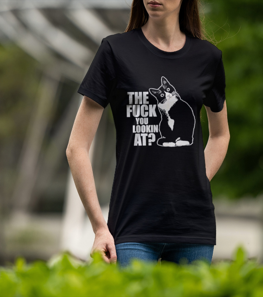 The Fuck You Lookin At Cat T-Shirt