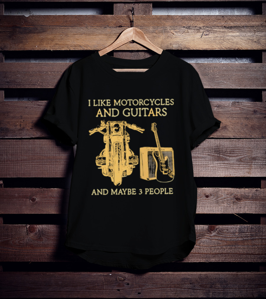 I Like Motorcycles And Guitars And Maybe 3 People T-Shirt