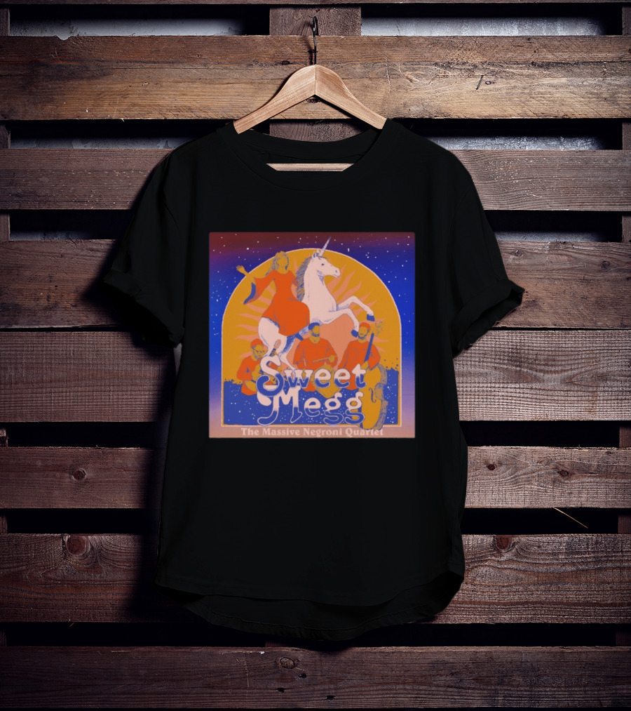 Sweet Megg Unicorn Fantasy With The Massive Negroni Quartet T-Shirt