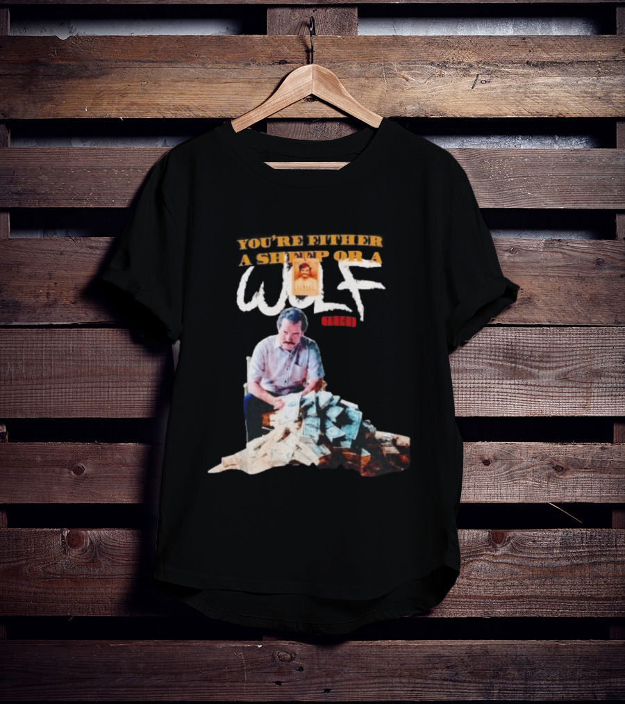 Pablo Escobar Money Pile You're Either A Sheep Or A Wolf T-Shirt