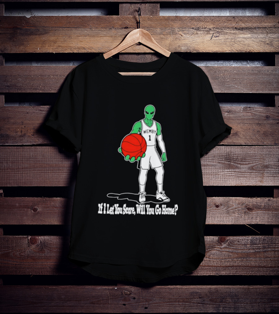 Wemby 1 Alien Basketball If I Let You Score Will You Go Home Player Holding Red Ball T-Shirt