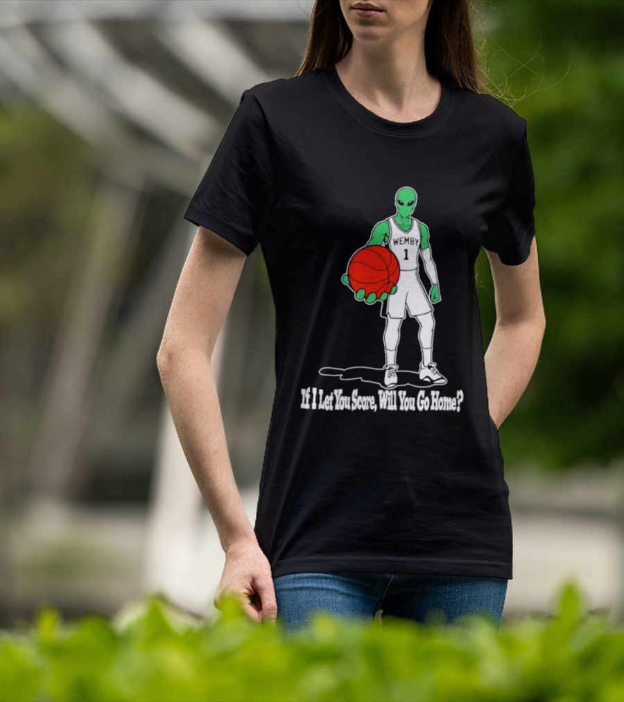 Wemby 1 Alien Basketball If I Let You Score Will You Go Home Player Holding Red Ball T-Shirt