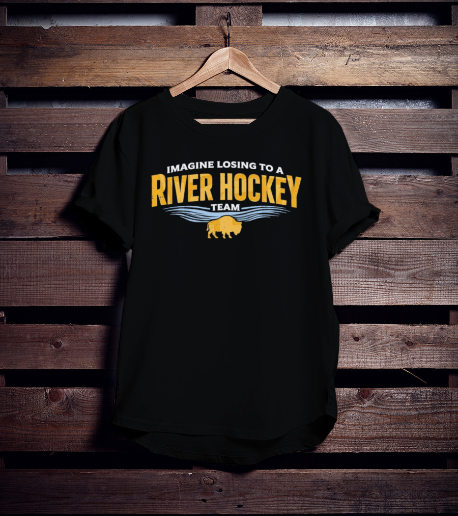 Imagine Losing To A River Hockey Team Buffalo Sabres NHL 250th Anniversary T-Shirt