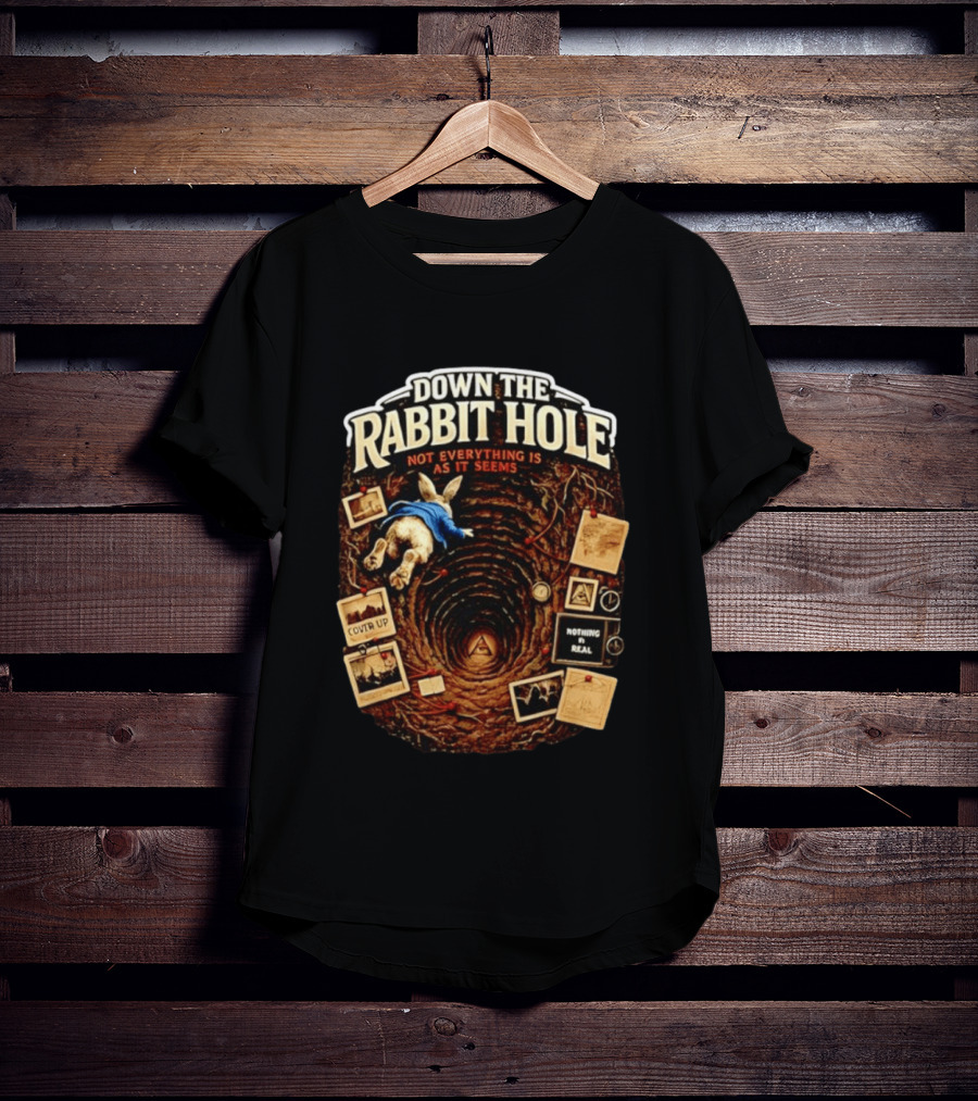 Down The Rabbit Hole Not Everything Is As It Seems Alice In Wonderland Conspiracies T-Shirt