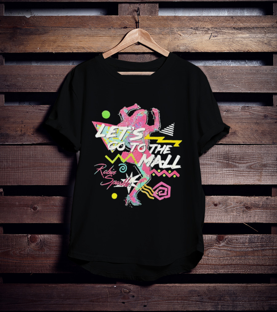 Let's Go To The Mall Robin Sparkles 80s Retro Neon Vibe T-Shirt