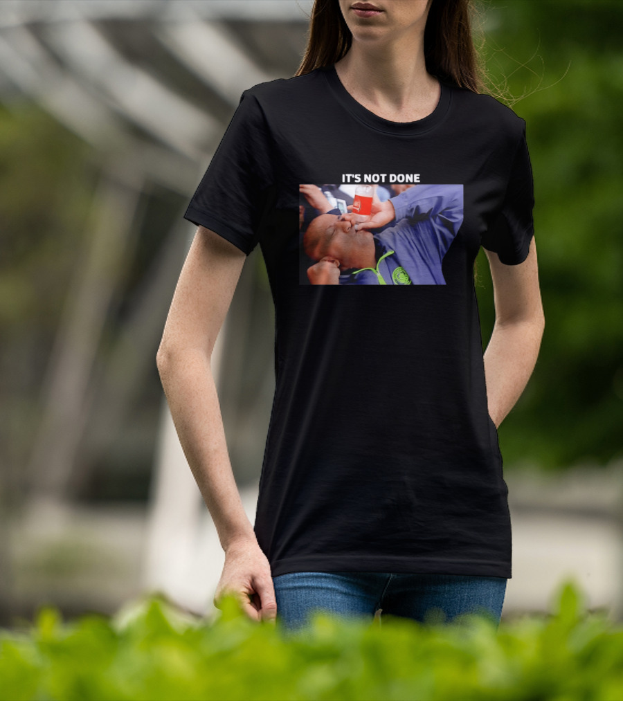 IT'S NOT DONE Manchester City Drink Meme T-Shirt