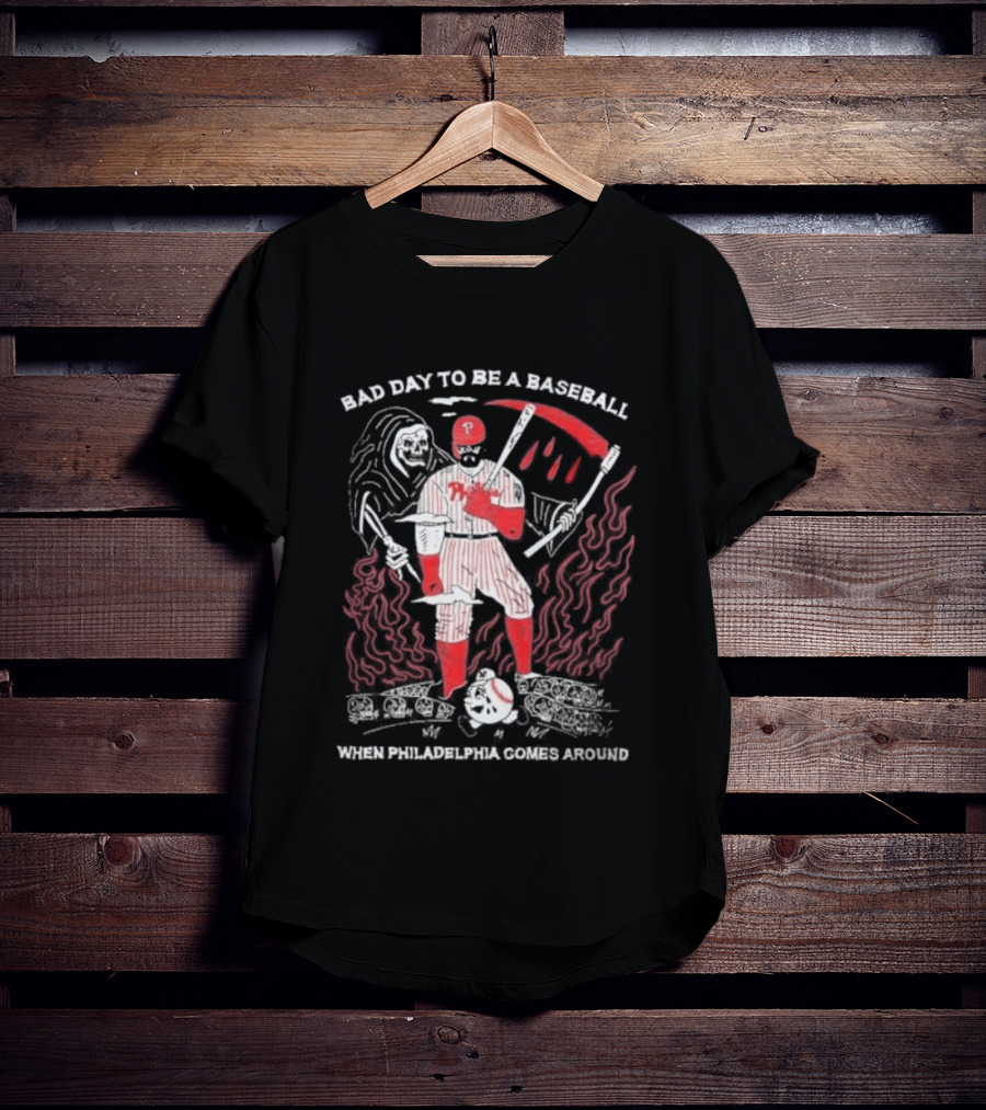 Bad Day To Be A Baseball When Philadelphia Comes Around Phillies T-Shirt