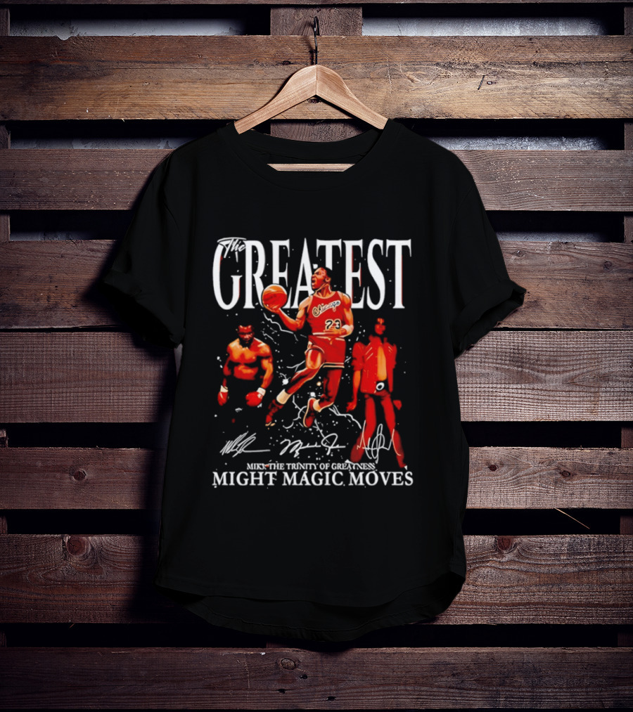Greatest Michael Jordan Mike Tyson Jackson Mike The Trinity Of Greatness Might Magic Moves T-Shirt