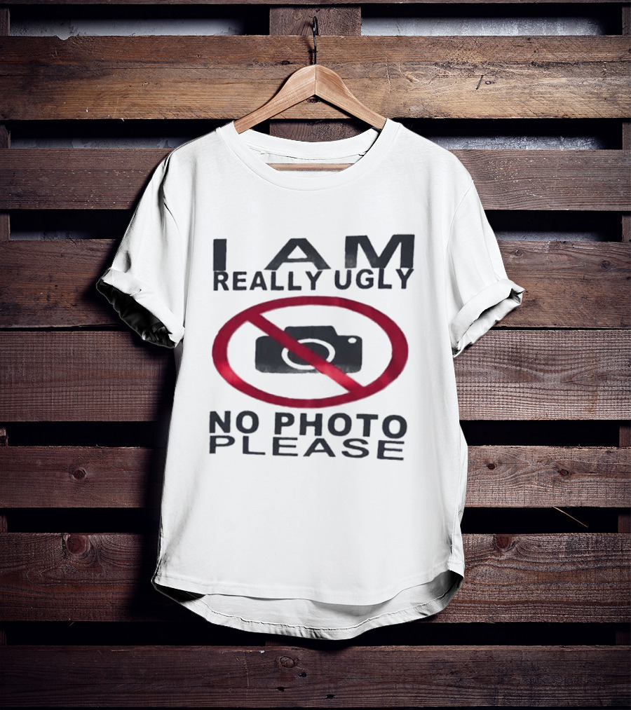 I Am Really Ugly No Photo Please Camera Crossed Out T-Shirt