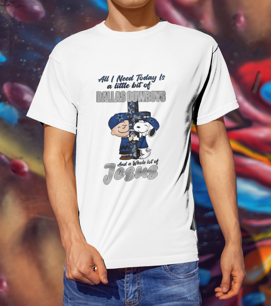 Peanuts All I Need Today Is A Little Bit Of Dallas Cowboys Whole Lot Of Jesus Christian T-Shirt