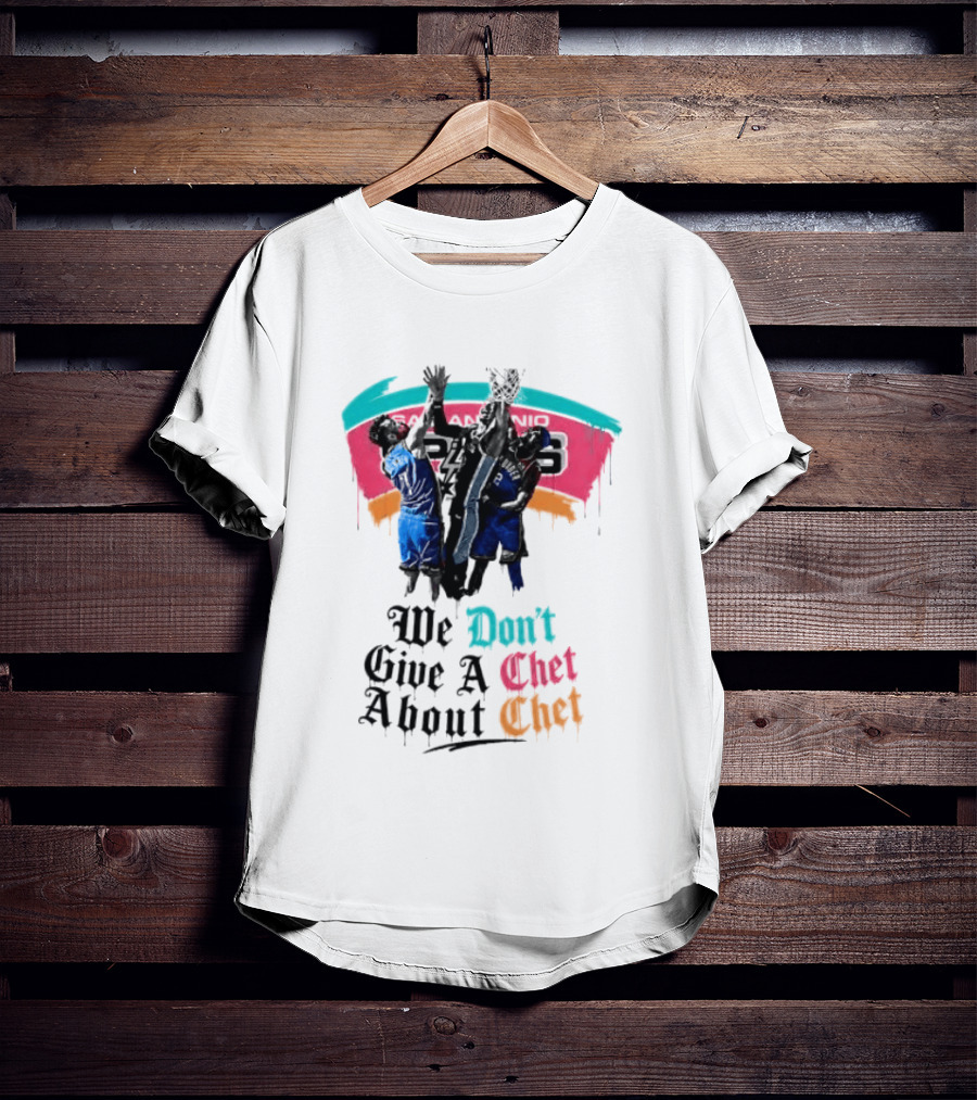 San Antonio Spurs We Don't Give A Chet Basketball Rivalry T-Shirt