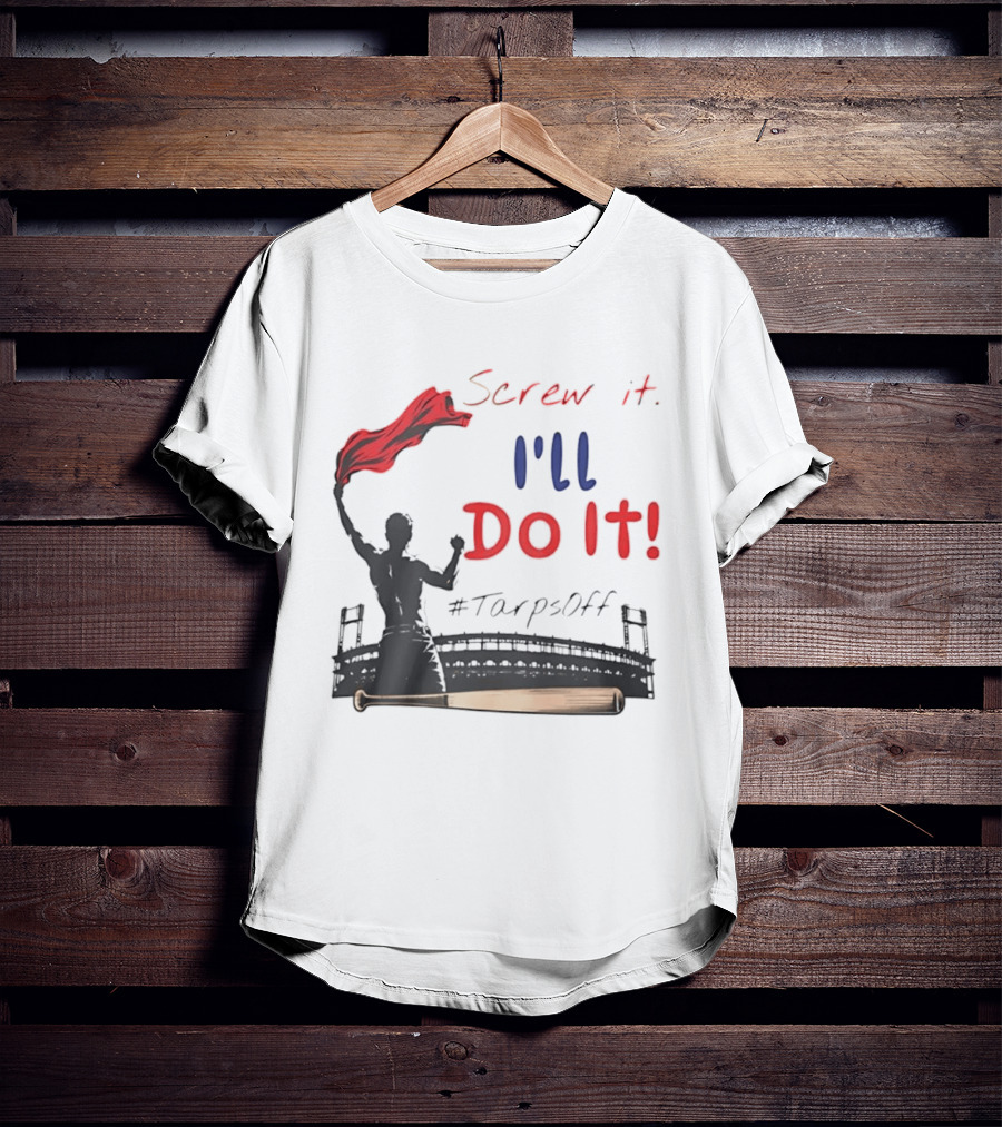 Screw It I'll Do It Tarps Off Baseball Team Spirit Stadium T-Shirt