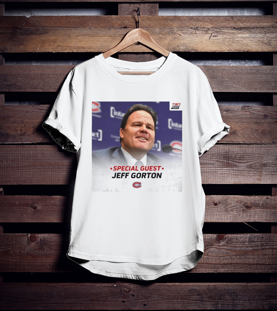 Special Guest Jeff Gorton Montreal Canadiens TSN 1050 Toronto T-Shirt