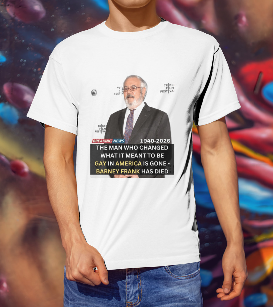 Breaking News: Barney Frank 1940 2026 The Man Who Changed What It Meant To Be Gay In America Is Gone T-Shirt