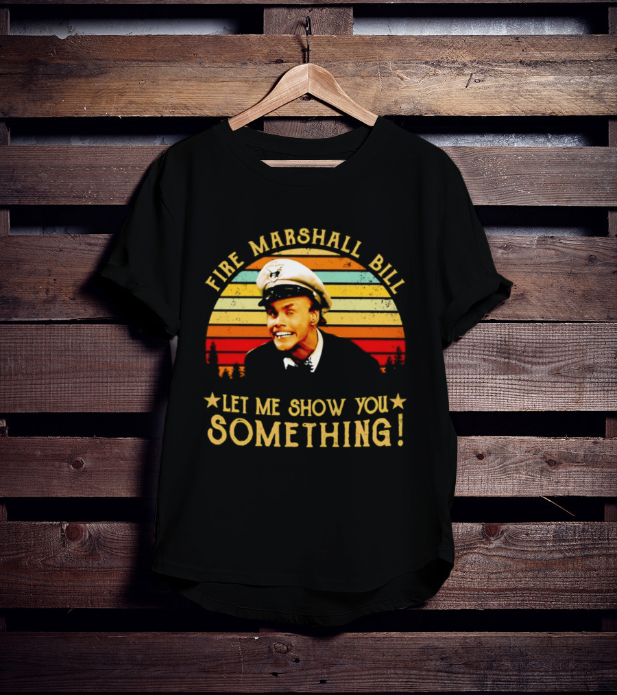 Fire Marshall Bill Jim Carrey Let Me Show You Something In Living Color T-Shirt