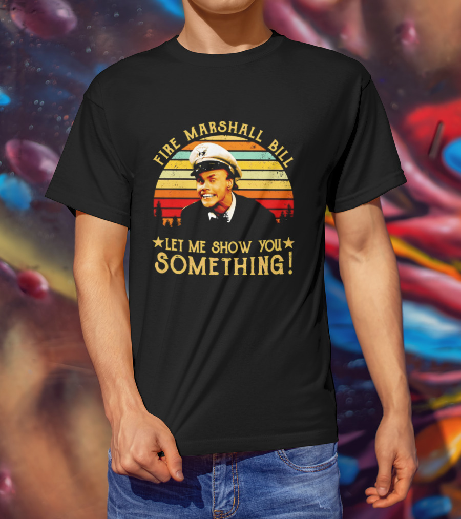 Fire Marshall Bill Jim Carrey Let Me Show You Something In Living Color T-Shirt