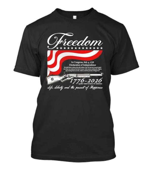Freedom 1776 2026 Life Liberty And The Pursuit Of Happiness USA Flag 250th Anniversary Of America Declaration Of Independence T-Shirt