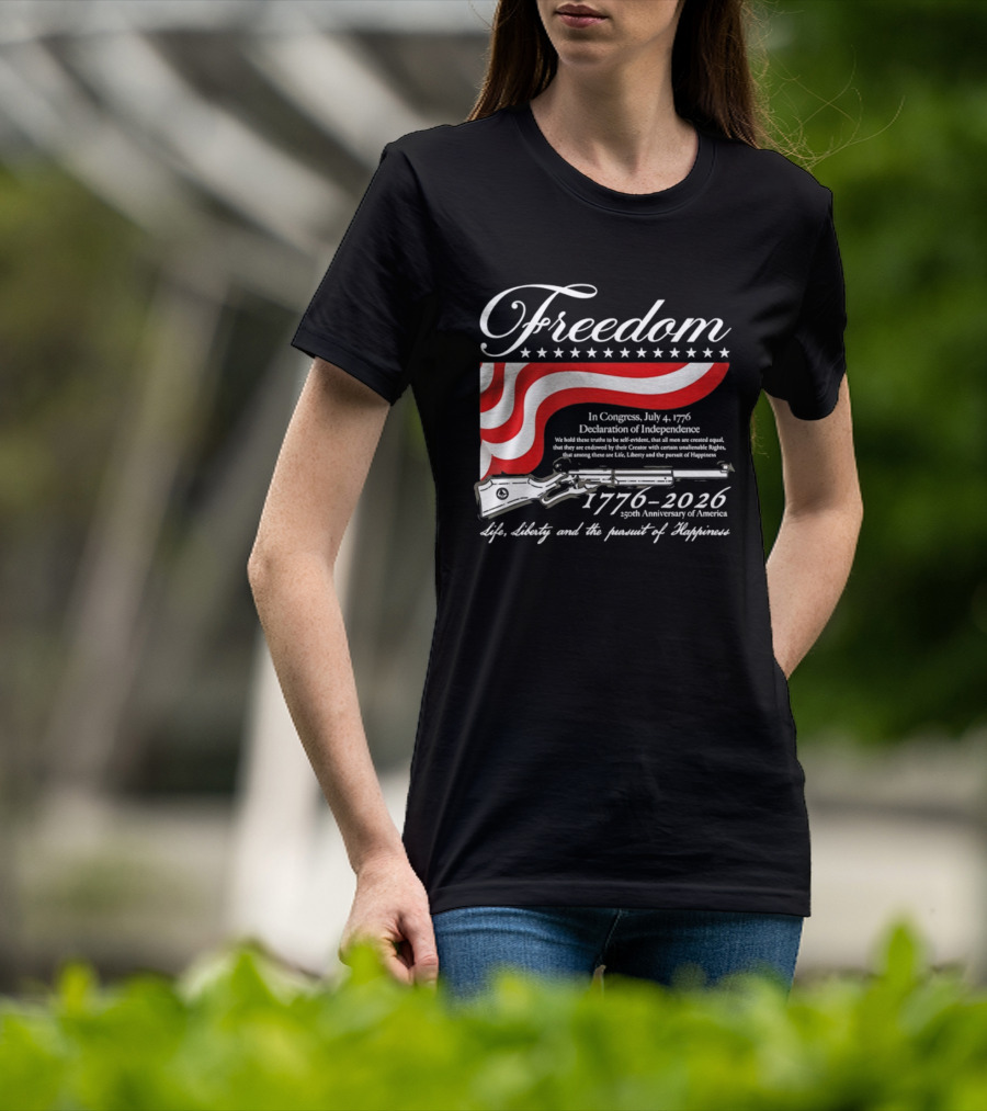 Freedom 1776 2026 Life Liberty And The Pursuit Of Happiness USA Flag 250th Anniversary Of America Declaration Of Independence T-Shirt