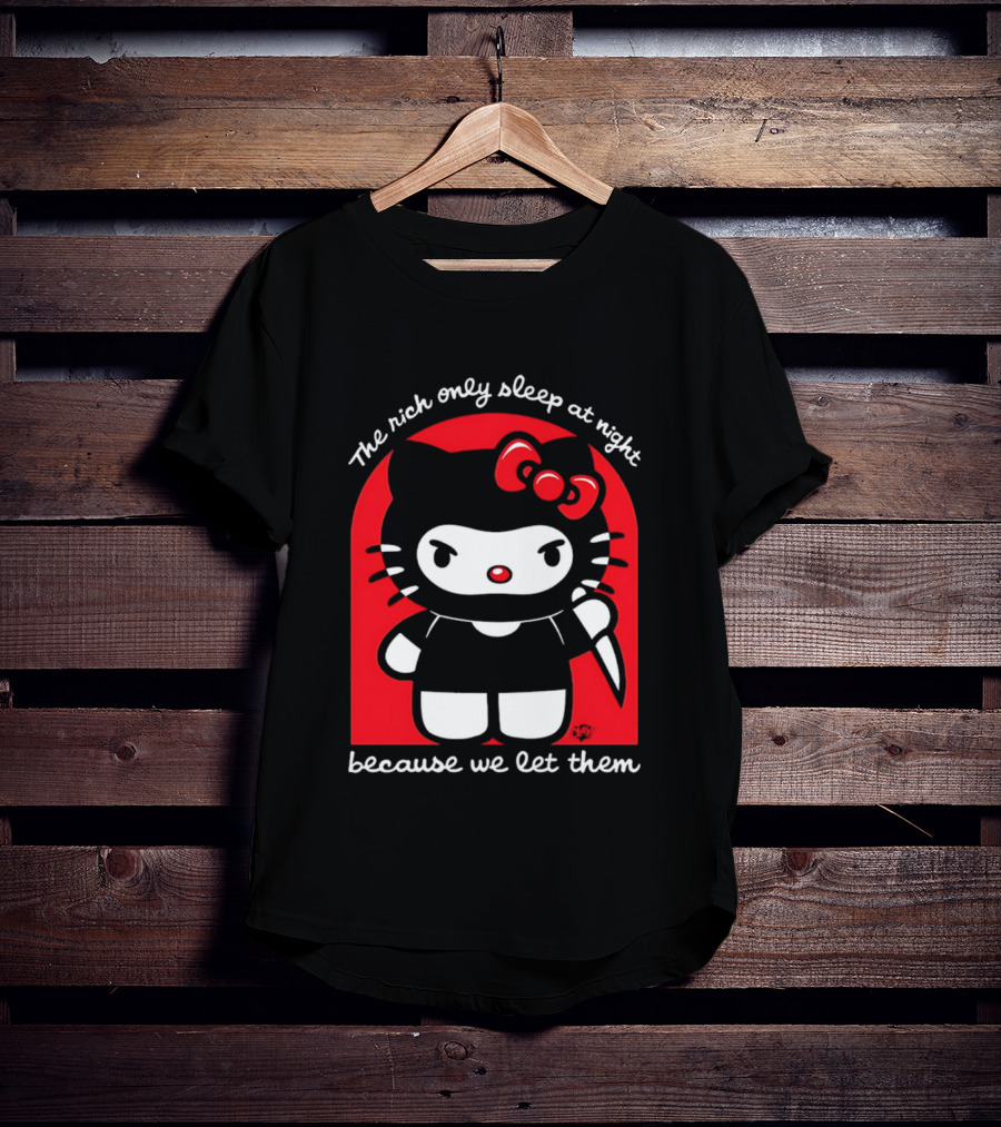 The Rich Only Sleep At Night Because We Let Them Knife Hello Kitty T-Shirt