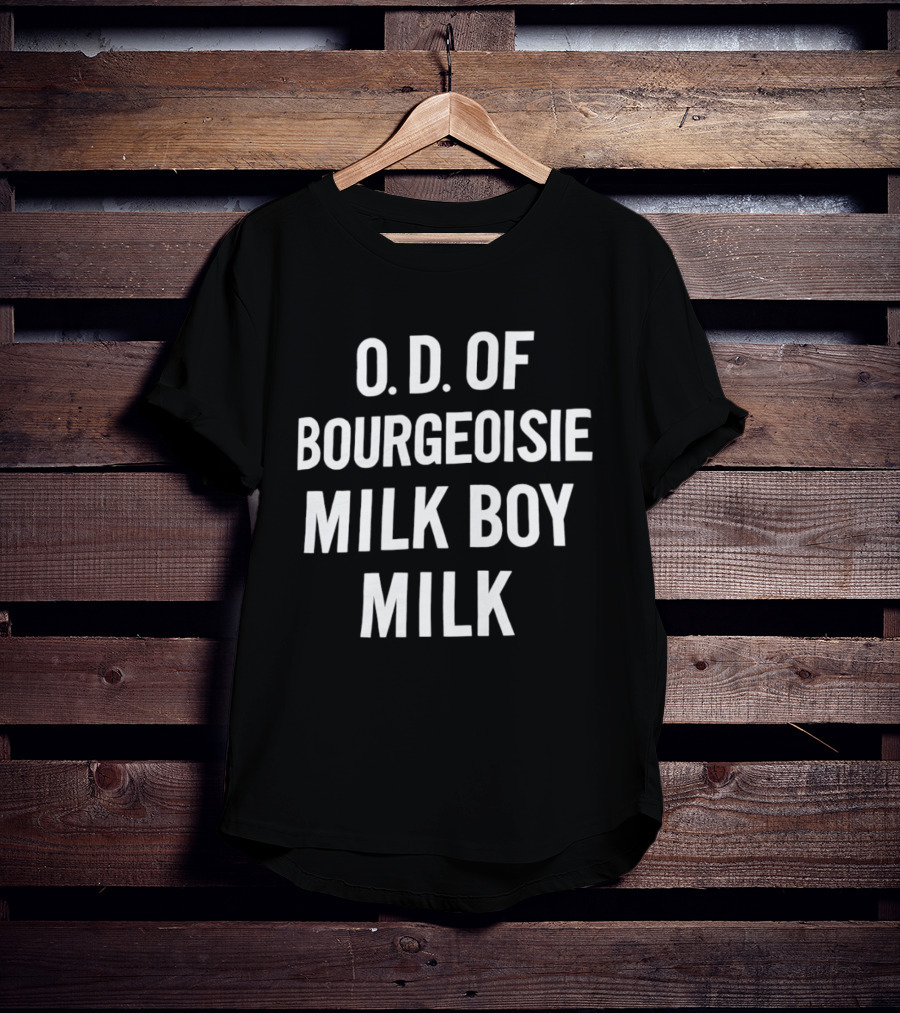 O.D. Of Bourgeoisie Milk Boy Milk T-Shirt
