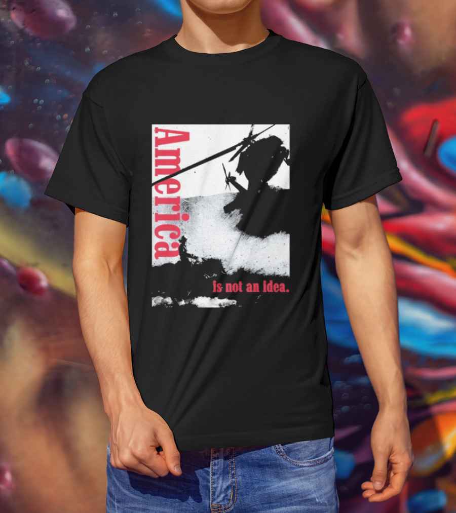 America Is Not An Idea T-Shirt