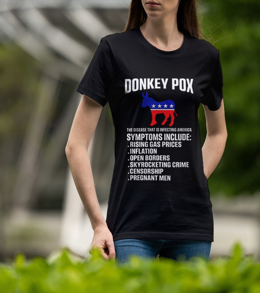Donkey Pox The Disease That Is Infecting America Symptoms Rising Gas Prices Inflation Open Borders Skyrocketing Crime Censorship Pregnant Men T-Shirt