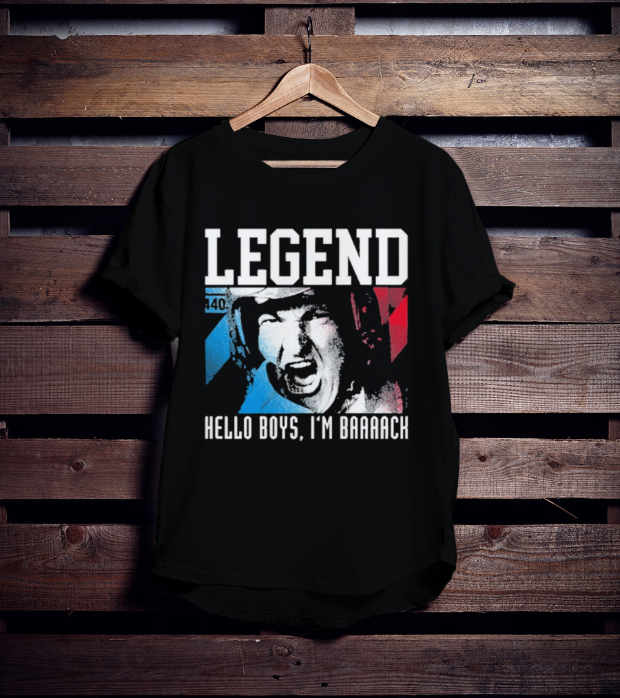 Legend 40 Hello Boys I'm Baaack T-Shirt